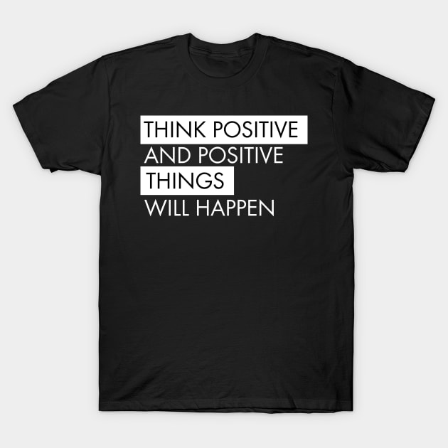 Think positive motivational T-Shirt by dconciente